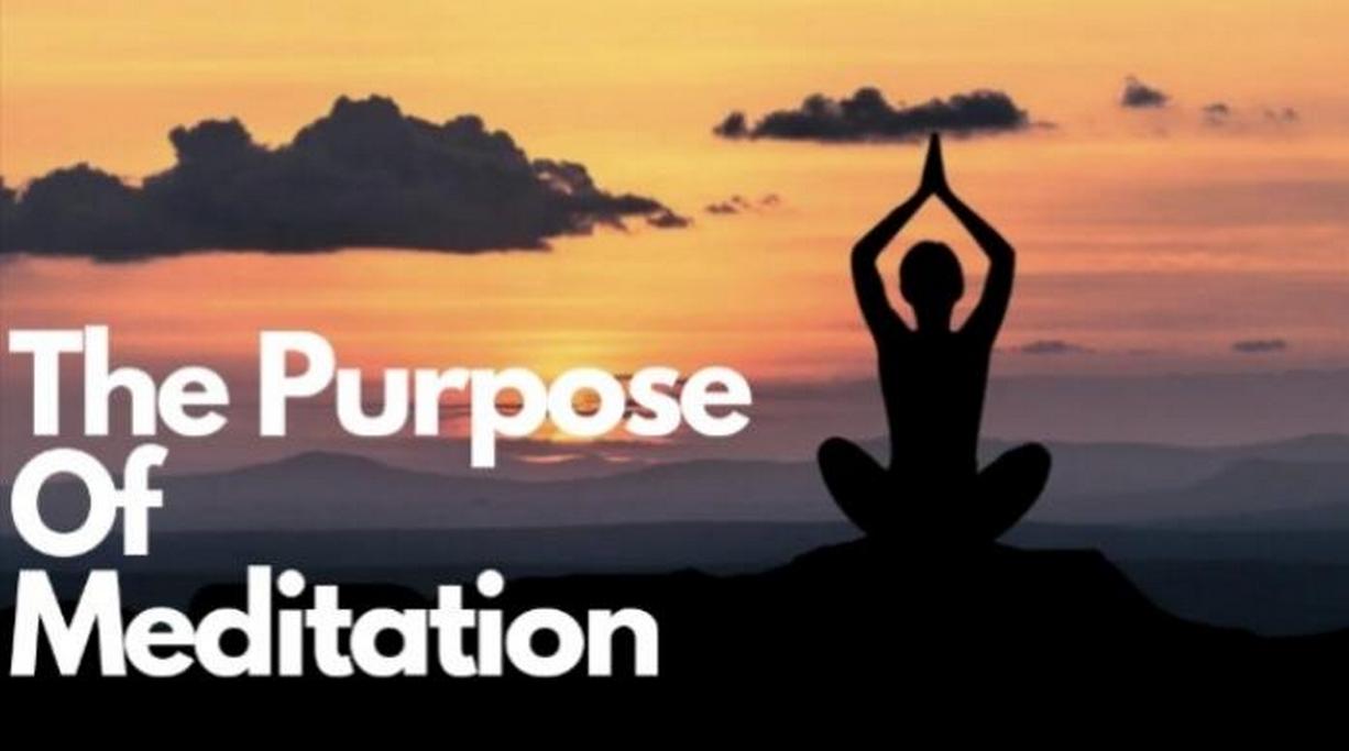 Purpose and Benefits of meditation
